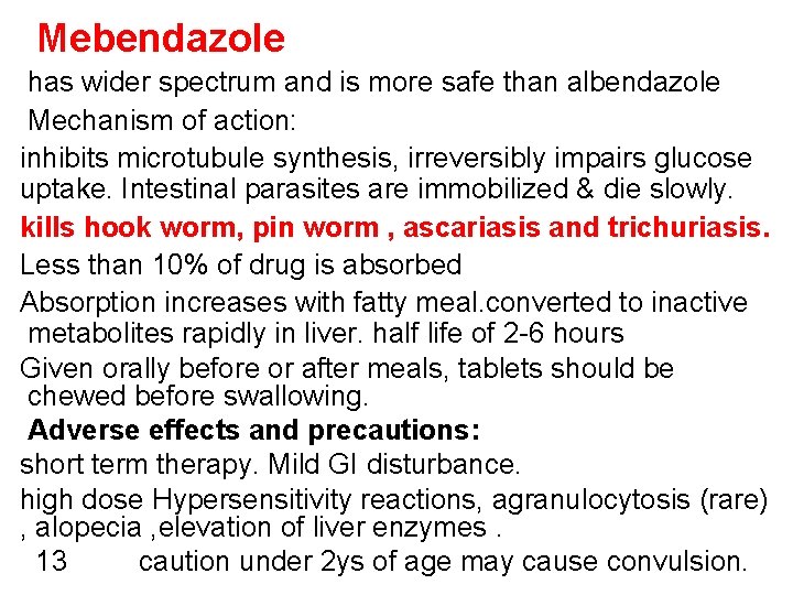 Mebendazole has wider spectrum and is more safe than albendazole Mechanism of action: inhibits