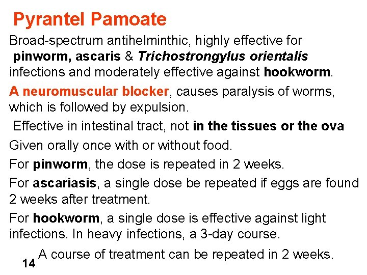 Pyrantel Pamoate Broad-spectrum antihelminthic, highly effective for pinworm, ascaris & Trichostrongylus orientalis infections and