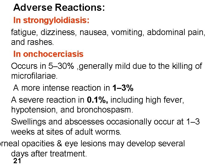 Adverse Reactions: In strongyloidiasis: fatigue, dizziness, nausea, vomiting, abdominal pain, and rashes. In onchocerciasis