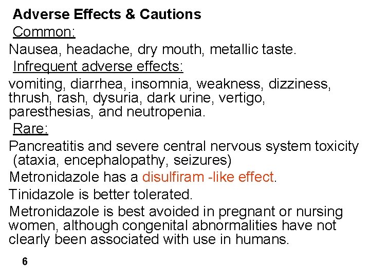 Adverse Effects & Cautions Common: Nausea, headache, dry mouth, metallic taste. Infrequent adverse effects: