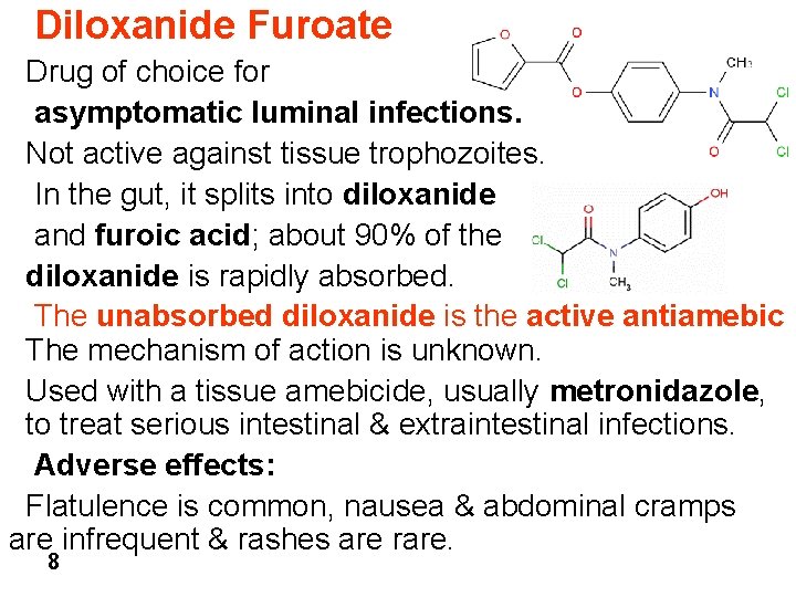 Diloxanide Furoate Drug of choice for asymptomatic luminal infections. Not active against tissue trophozoites.