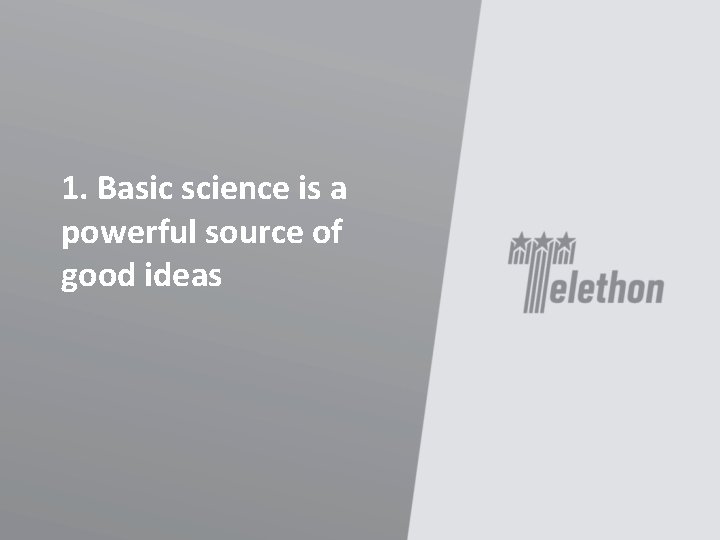 1. Basic science is a powerful source of good ideas 