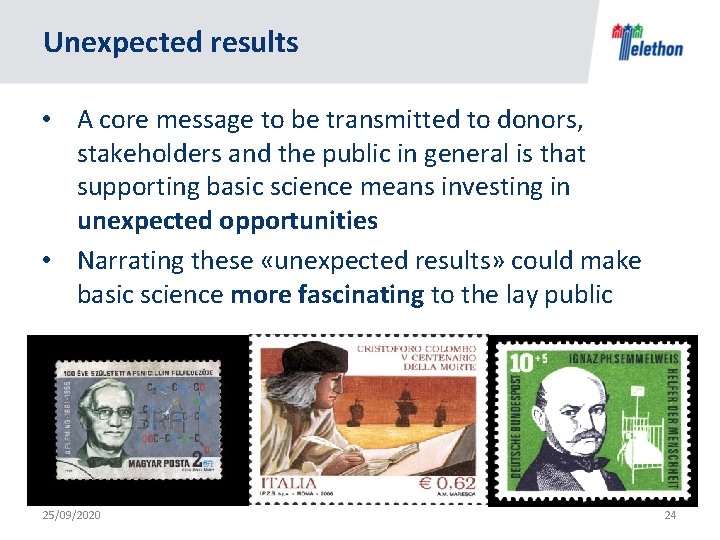 Unexpected results • A core message to be transmitted to donors, stakeholders and the