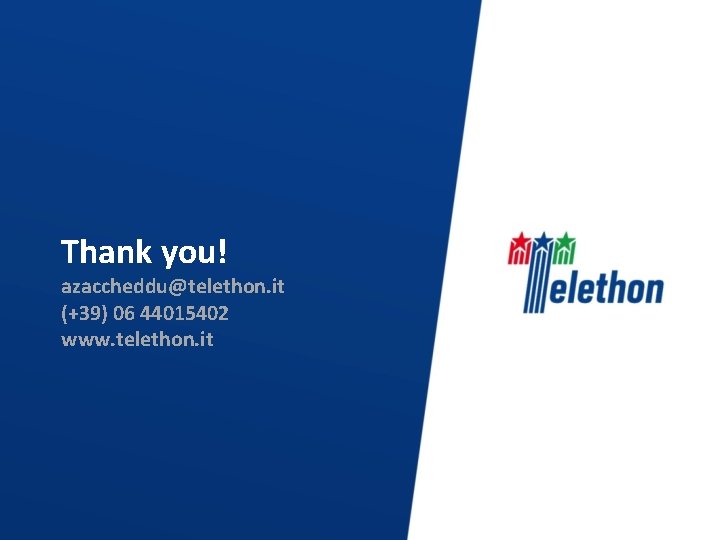 Thank you! azaccheddu@telethon. it (+39) 06 44015402 www. telethon. it 