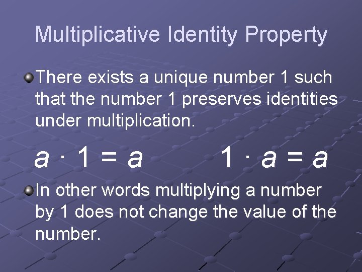 Multiplicative Identity Property There exists a unique number 1 such that the number 1