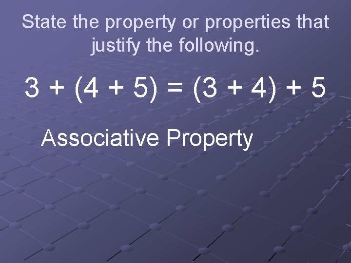 State the property or properties that justify the following. 3 + (4 + 5)