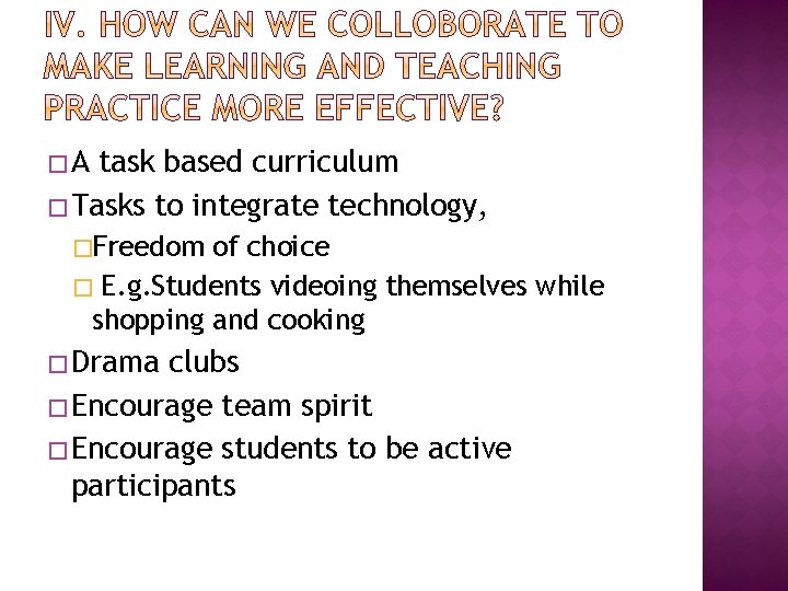 �A task based curriculum � Tasks to integrate technology, �Freedom of choice � E.