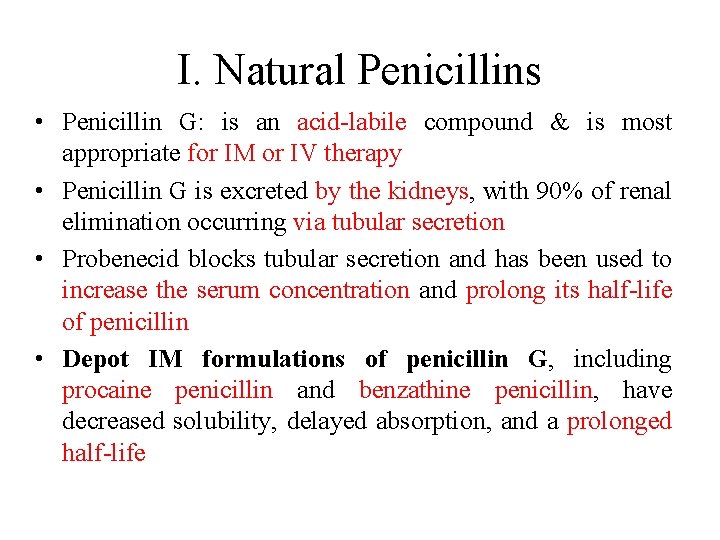 I. Natural Penicillins • Penicillin G: is an acid-labile compound & is most appropriate