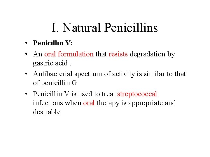 I. Natural Penicillins • Penicillin V: • An oral formulation that resists degradation by