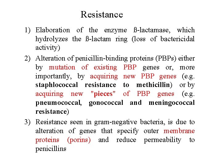 Resistance 1) Elaboration of the enzyme ß-lactamase, which hydrolyzes the ß-lactam ring (loss of