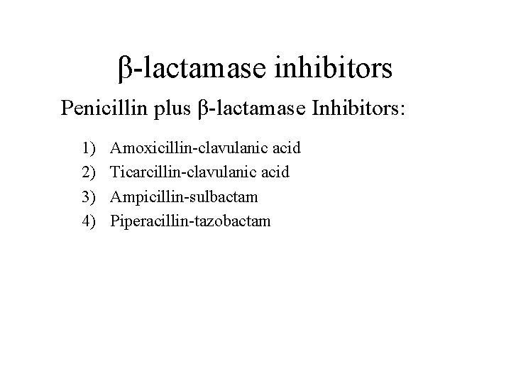 β-lactamase inhibitors Penicillin plus β-lactamase Inhibitors: 1) 2) 3) 4) Amoxicillin-clavulanic acid Ticarcillin-clavulanic acid