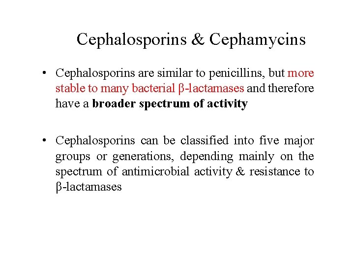 Cephalosporins & Cephamycins • Cephalosporins are similar to penicillins, but more stable to many