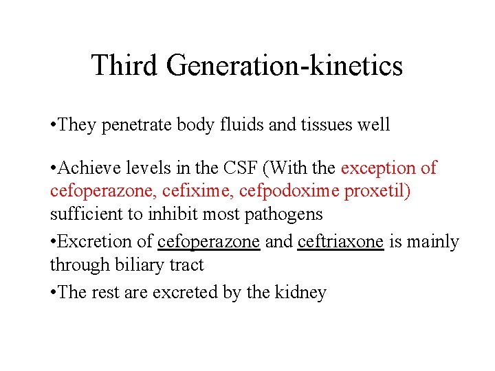 Third Generation-kinetics • They penetrate body fluids and tissues well • Achieve levels in