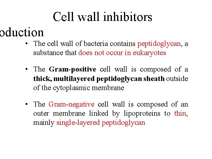 Cell wall inhibitors oduction • The cell wall of bacteria contains peptidoglycan, a substance