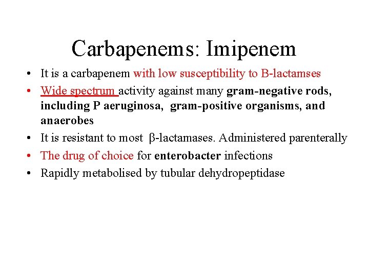 Carbapenems: Imipenem • It is a carbapenem with low susceptibility to B-lactamses • Wide
