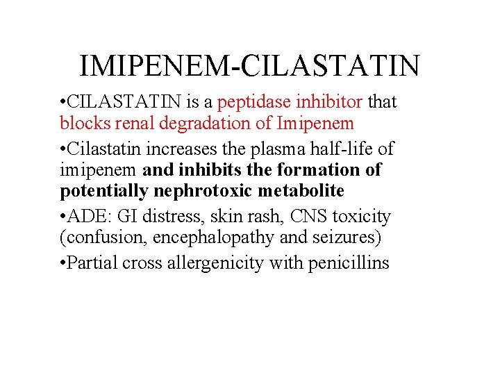IMIPENEM-CILASTATIN • CILASTATIN is a peptidase inhibitor that blocks renal degradation of Imipenem •