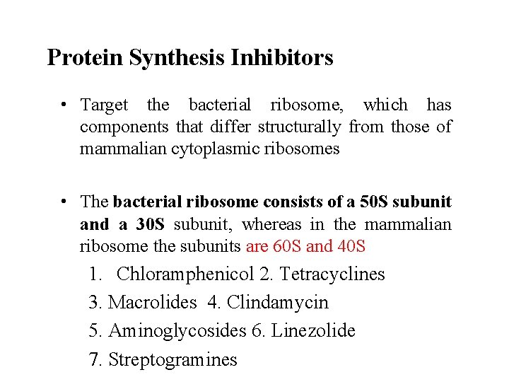 Protein Synthesis Inhibitors • Target the bacterial ribosome, which has components that differ structurally