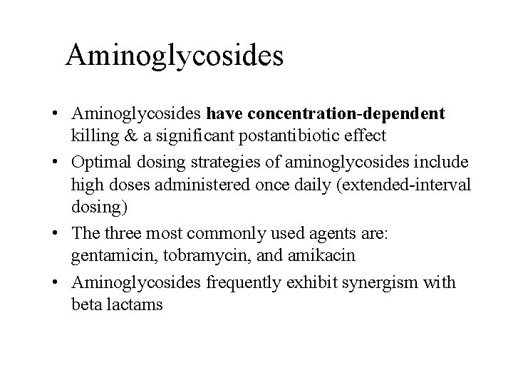 Aminoglycosides • Aminoglycosides have concentration-dependent killing & a significant postantibiotic effect • Optimal dosing