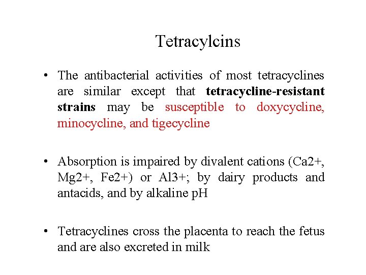 Tetracylcins • The antibacterial activities of most tetracyclines are similar except that tetracycline-resistant strains