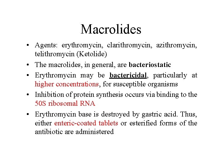 Macrolides • Agents: erythromycin, clarithromycin, azithromycin, telithromycin (Ketolide) • The macrolides, in general, are