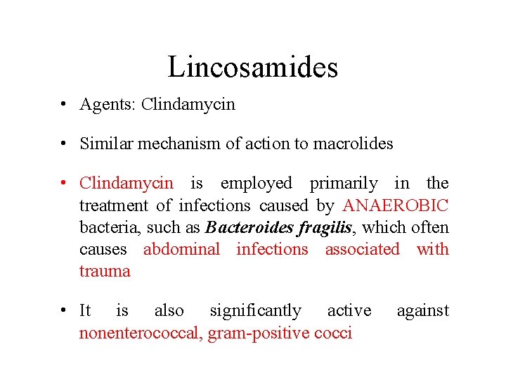 Lincosamides • Agents: Clindamycin • Similar mechanism of action to macrolides • Clindamycin is