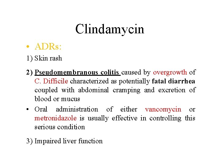 Clindamycin • ADRs: 1) Skin rash 2) Pseudomembranous colitis caused by overgrowth of C.