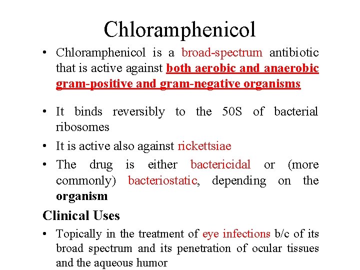 Chloramphenicol • Chloramphenicol is a broad-spectrum antibiotic that is active against both aerobic and