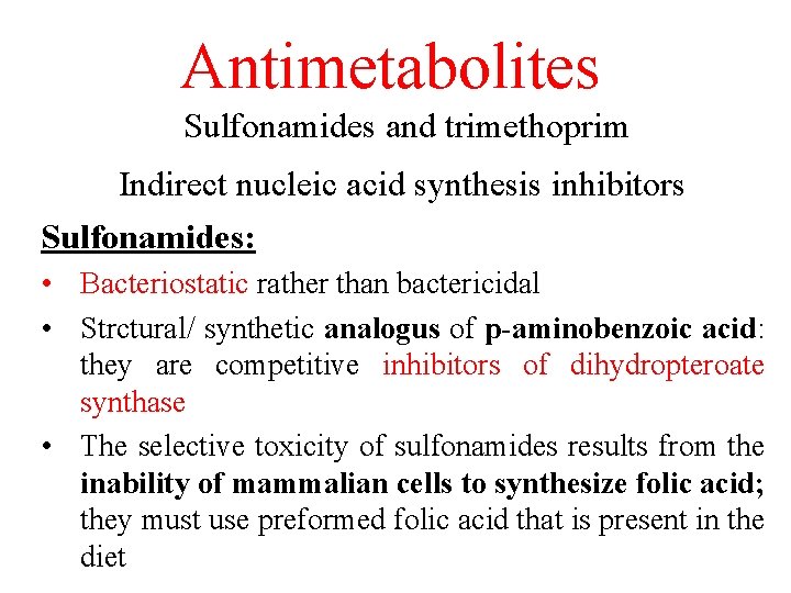 Antimetabolites Sulfonamides and trimethoprim Indirect nucleic acid synthesis inhibitors Sulfonamides: • Bacteriostatic rather than