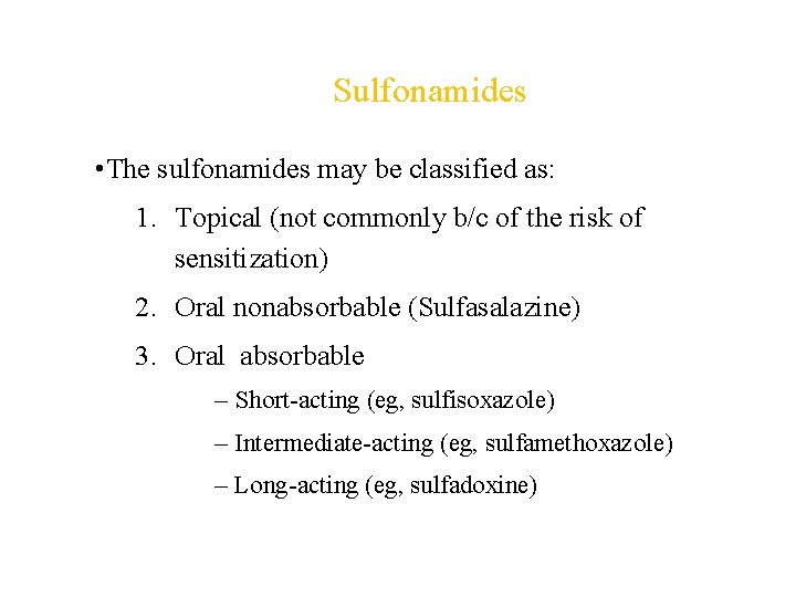 Sulfonamides • The sulfonamides may be classified as: 1. Topical (not commonly b/c of