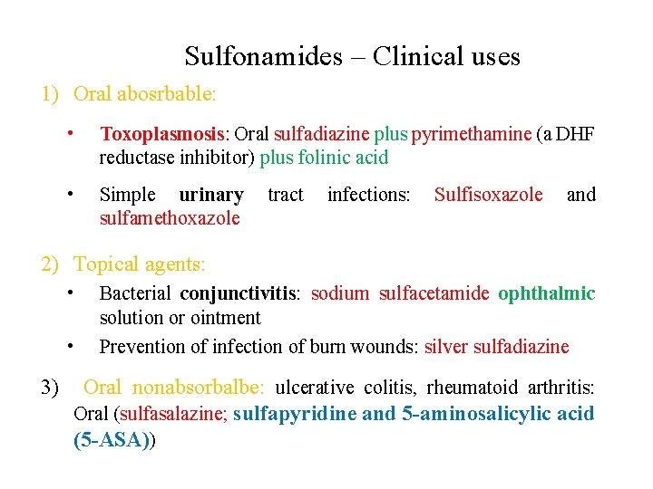 Sulfonamides – Clinical uses 1) Oral abosrbable: • Toxoplasmosis: Oral sulfadiazine plus pyrimethamine (a