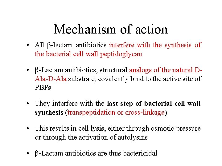 Mechanism of action • All β-lactam antibiotics interfere with the synthesis of the bacterial