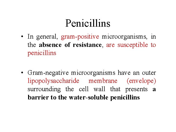 Penicillins • In general, gram-positive microorganisms, in the absence of resistance, are susceptible to