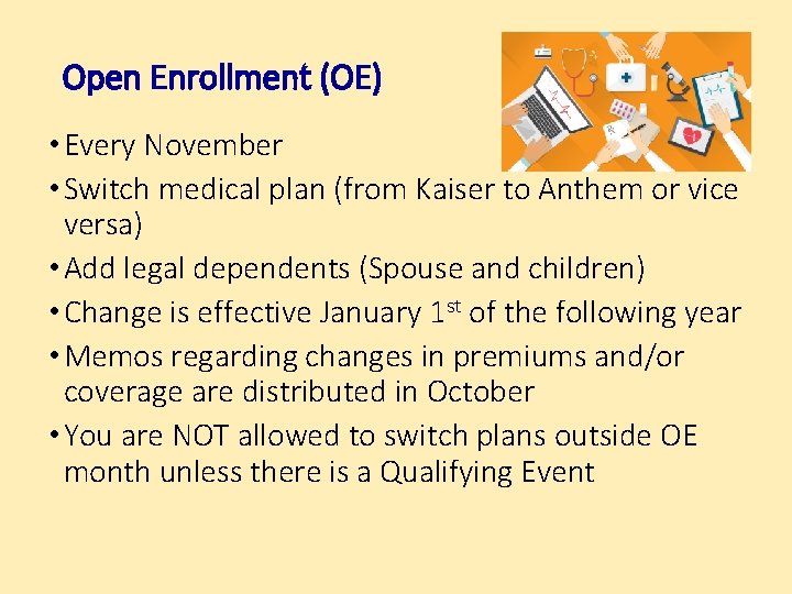 Open Enrollment (OE) • Every November • Switch medical plan (from Kaiser to Anthem