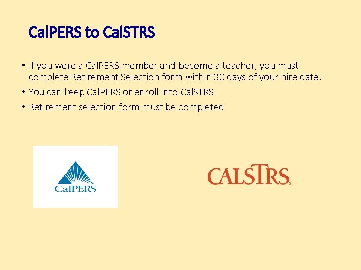 Cal. PERS to Cal. STRS • If you were a Cal. PERS member and