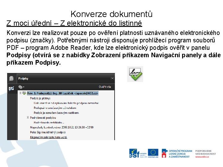 Konverze dokumentů Z moci úřední – Z elektronické do listinné Konverzi lze realizovat pouze