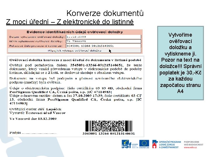 Konverze dokumentů Z moci úřední – Z elektronické do listinné Vytvoříme ověřovací doložku a