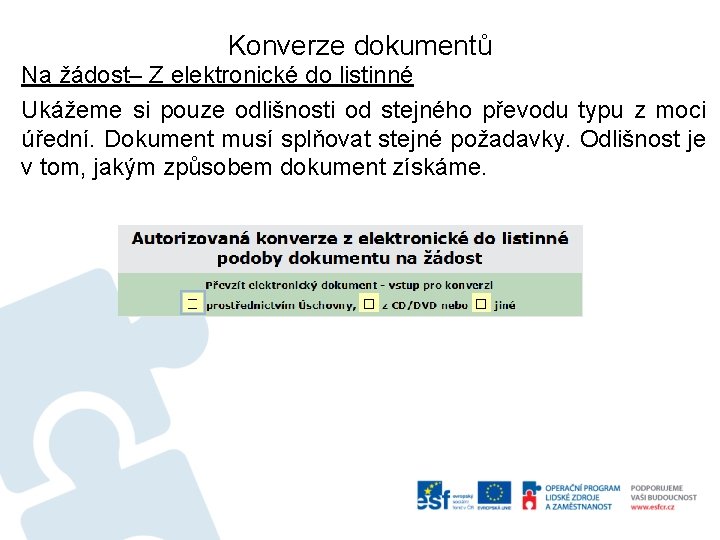 Konverze dokumentů Na žádost– Z elektronické do listinné Ukážeme si pouze odlišnosti od stejného