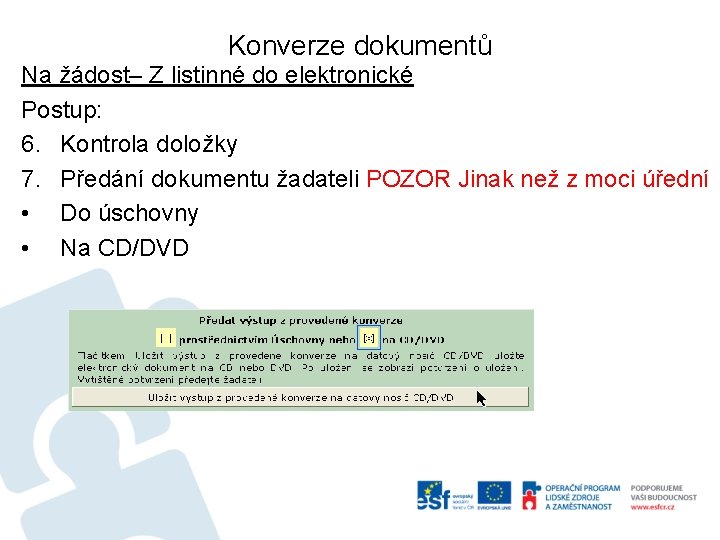 Konverze dokumentů Na žádost– Z listinné do elektronické Postup: 6. Kontrola doložky 7. Předání