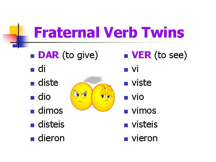 Fraternal Verb Twins n n n n DAR (to give) di diste dio dimos