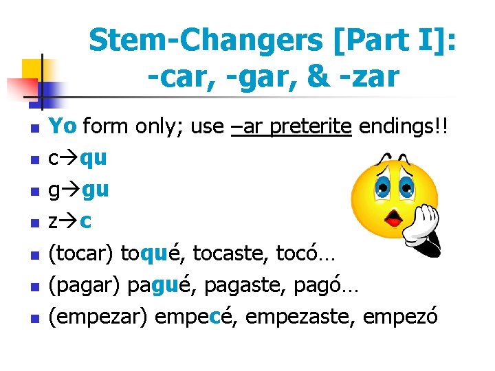 Stem-Changers [Part I]: -car, -gar, & -zar n n n n Yo form only;