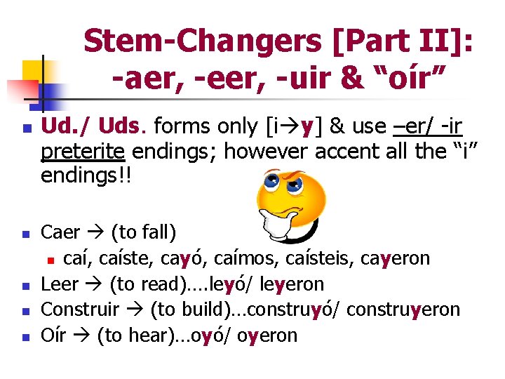 Stem-Changers [Part II]: -aer, -eer, -uir & “oír” n n n Ud. / Uds.