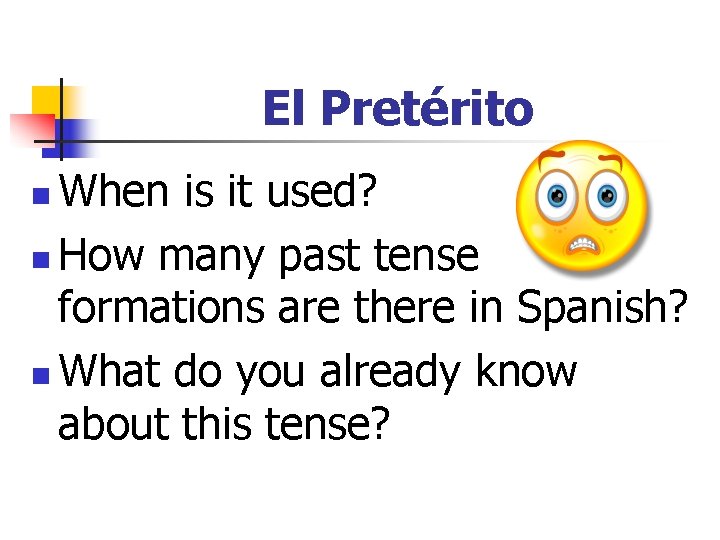 El Pretérito When is it used? n How many past tense formations are there