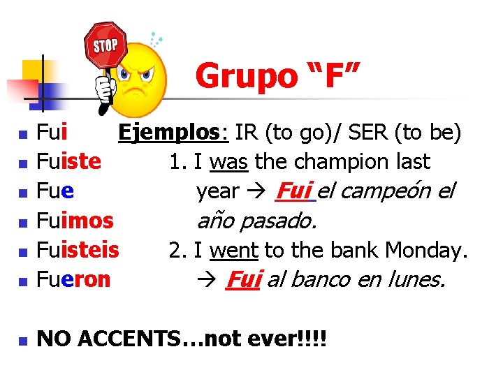 Grupo “F” n Fui Ejemplos: IR (to go)/ SER (to be) Fuiste 1. I