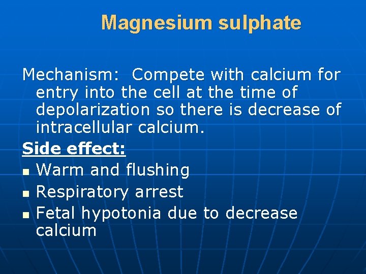 Magnesium sulphate Mechanism: Compete with calcium for entry into the cell at the time