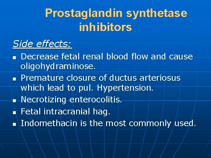 Prostaglandin synthetase inhibitors Side effects: n n n Decrease fetal renal blood flow and