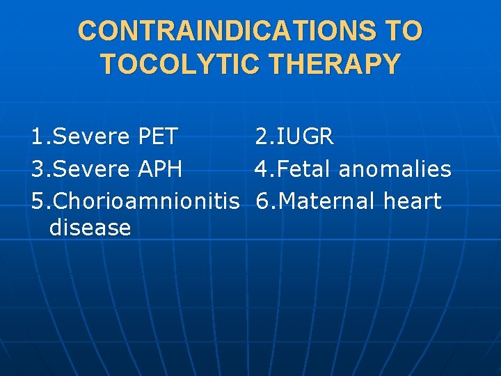 CONTRAINDICATIONS TO TOCOLYTIC THERAPY 1. Severe PET 3. Severe APH 5. Chorioamnionitis disease 2.