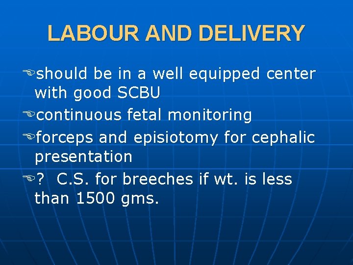 LABOUR AND DELIVERY should be in a well equipped center with good SCBU continuous