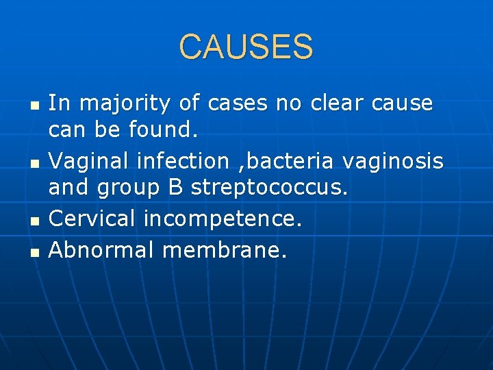 CAUSES n n In majority of cases no clear cause can be found. Vaginal