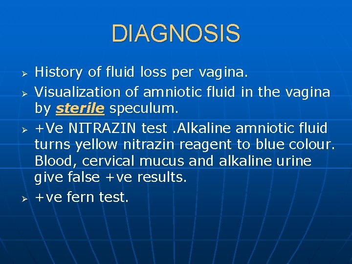 DIAGNOSIS Ø Ø History of fluid loss per vagina. Visualization of amniotic fluid in