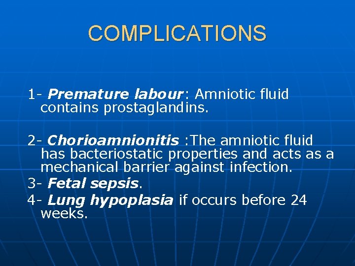 COMPLICATIONS 1 - Premature labour: Amniotic fluid contains prostaglandins. 2 - Chorioamnionitis : The